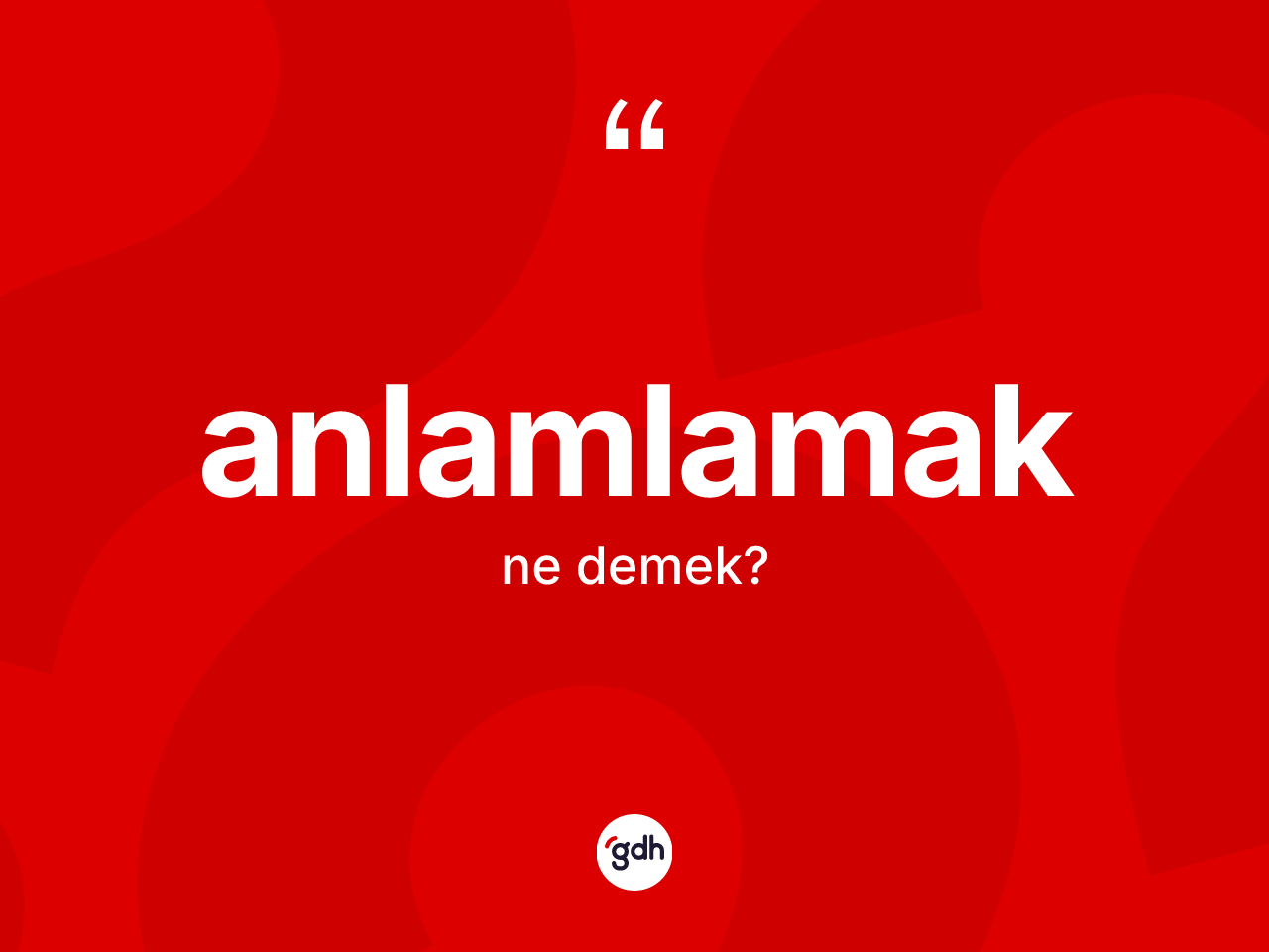 Anlamlamak kelimesi ne demek? Anlamlamağın sözlükteki anlamı nedir?