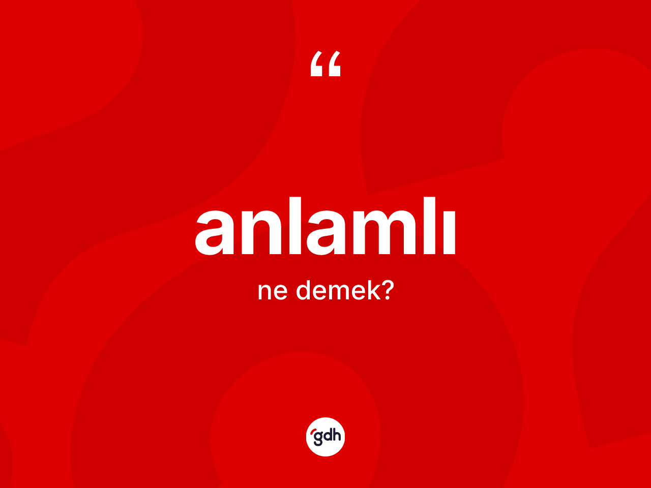 Anlamlı ne anlama gelir? Anlamlı kelimesinin TDK anlamı nedir?