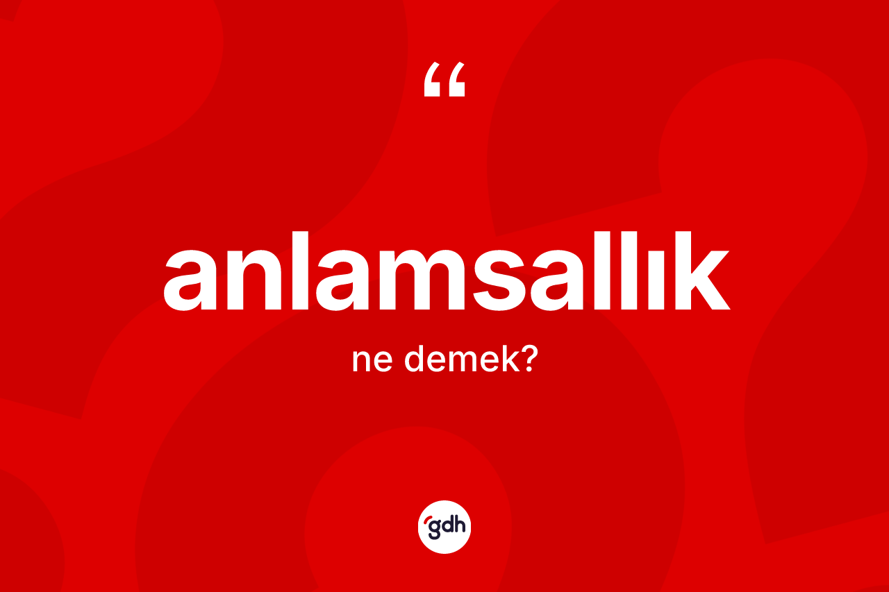 Anlamsallık kelimesinin tanımı nedir?