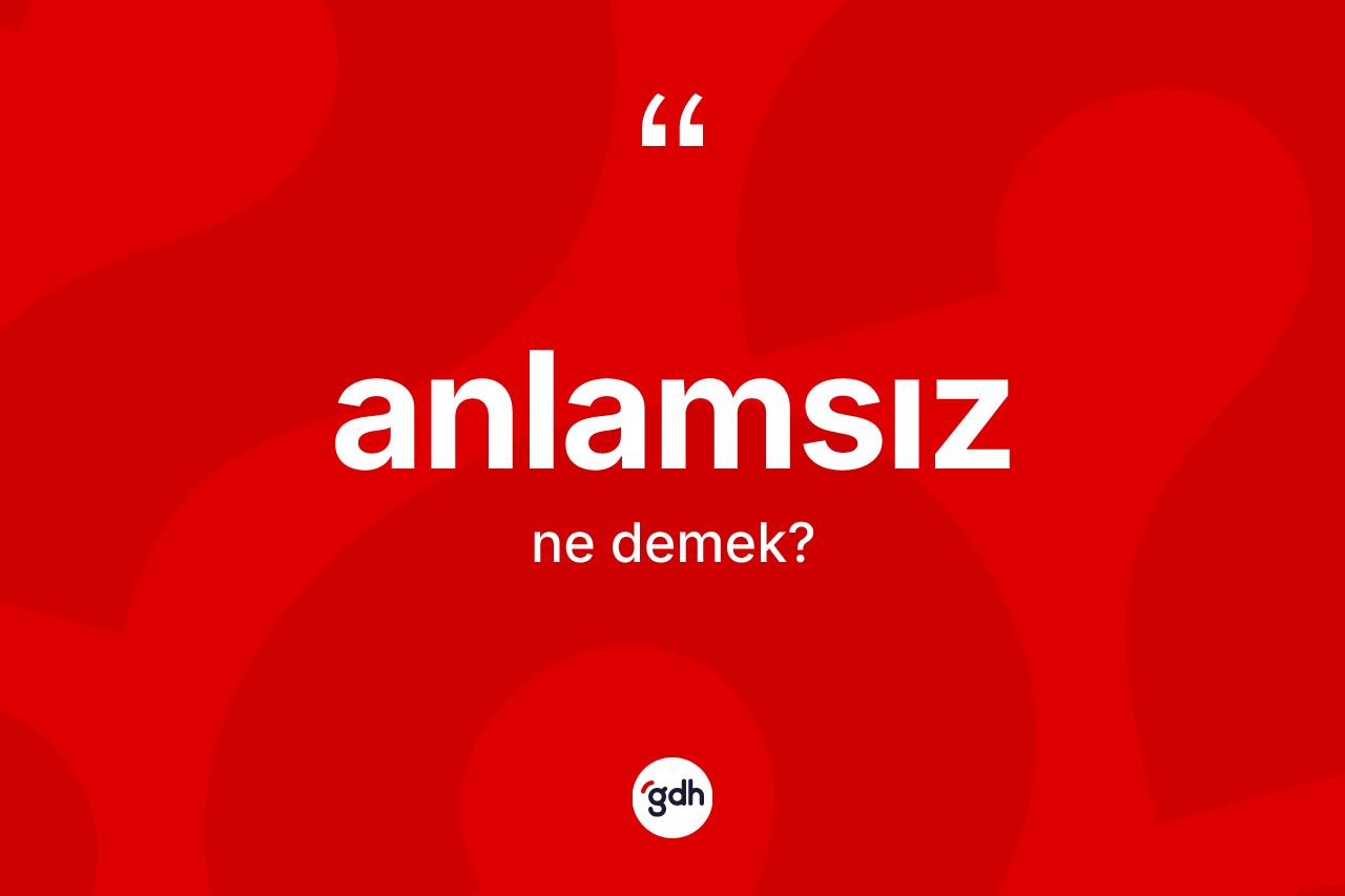 Anlamsız kelimesi nedir?