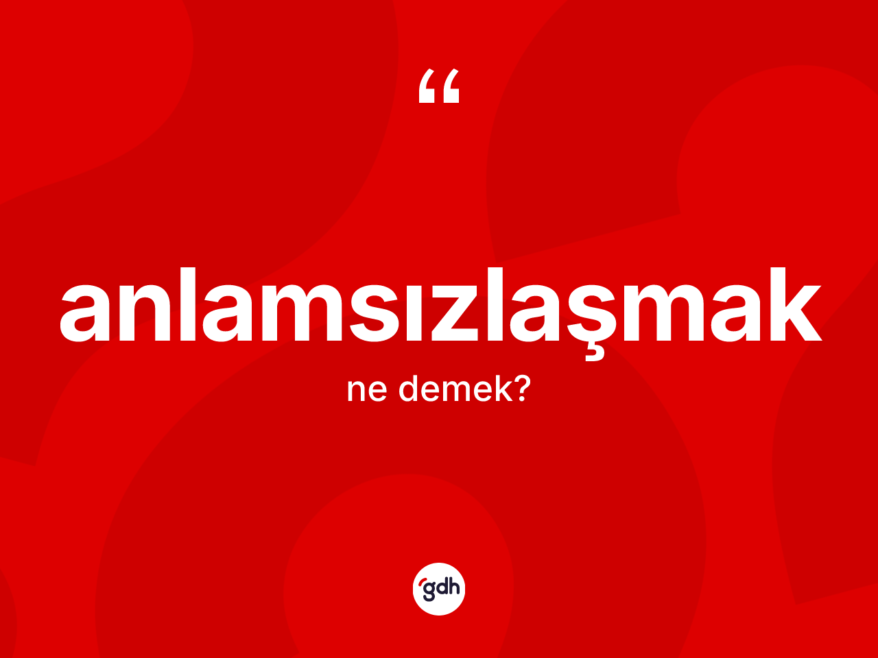Anlamsızlaşmak ne demek? Anlamsızlaşmak kelimesinin TDK'ya göre açıklaması nedir?