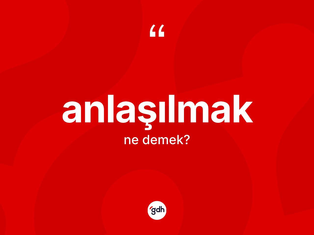 Anlaşılmak kelimesinin anlamı nedir? Anlaşılmağın kısaca tanımı nedir?