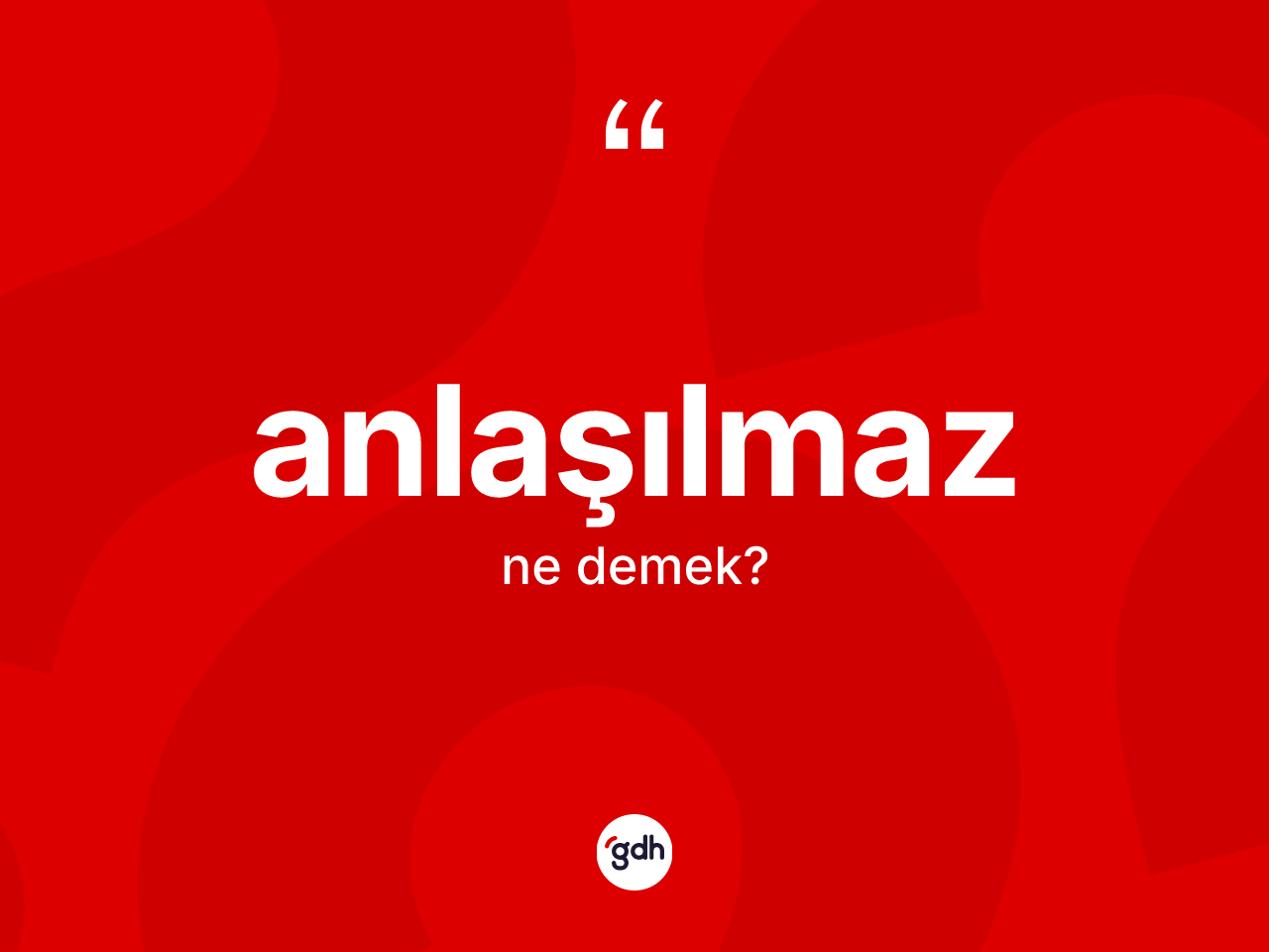 Anlaşılmaz nedir? Anlaşılmaz kelimesinin TDK'ya göre açıklaması nedir?