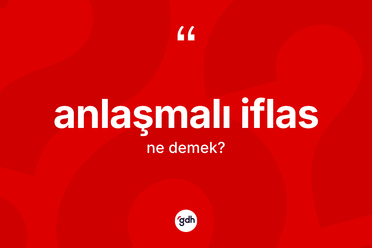Anlaşmalı iflas kelimesi ne demek? Anlaşmalı iflas kelimesinin TDK'ya göre açıklaması nedir?