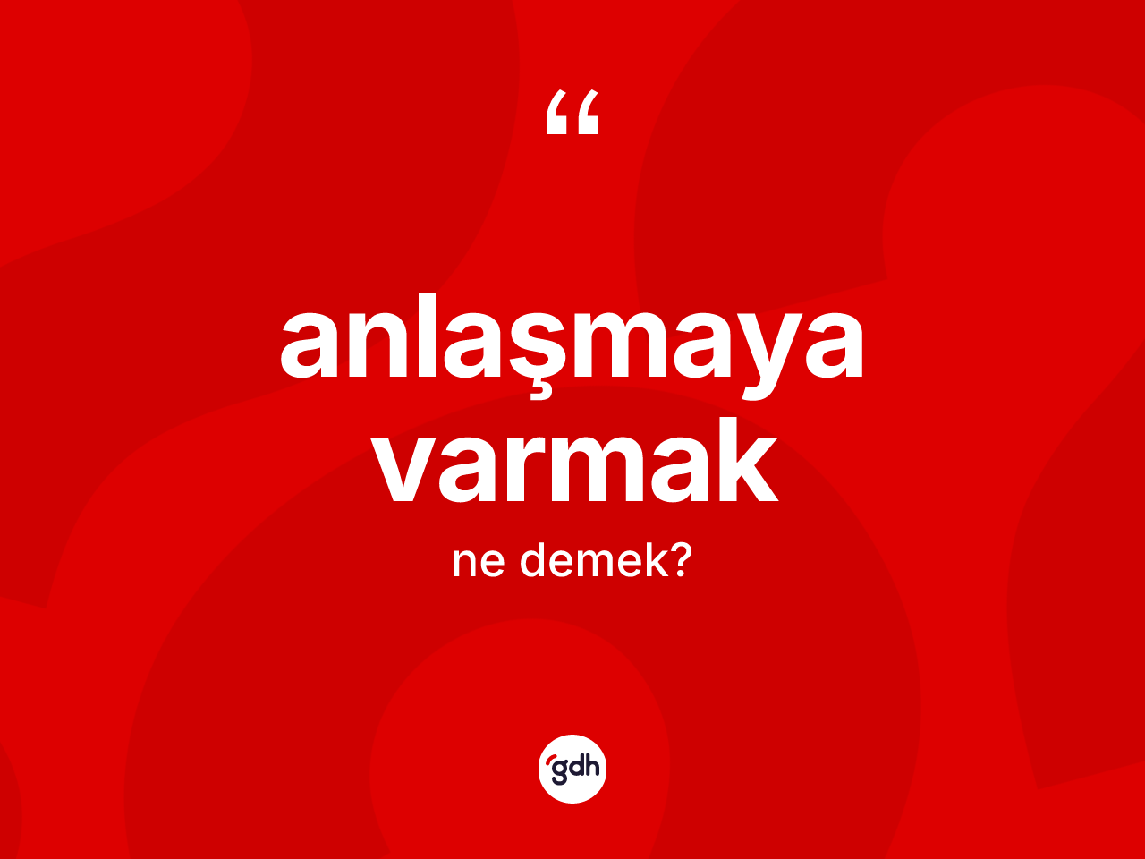 Anlaşmaya varmak ifadesinin kısaca tanımı nedir? Anlaşmaya varmak ifadesi nerede kullanılır?