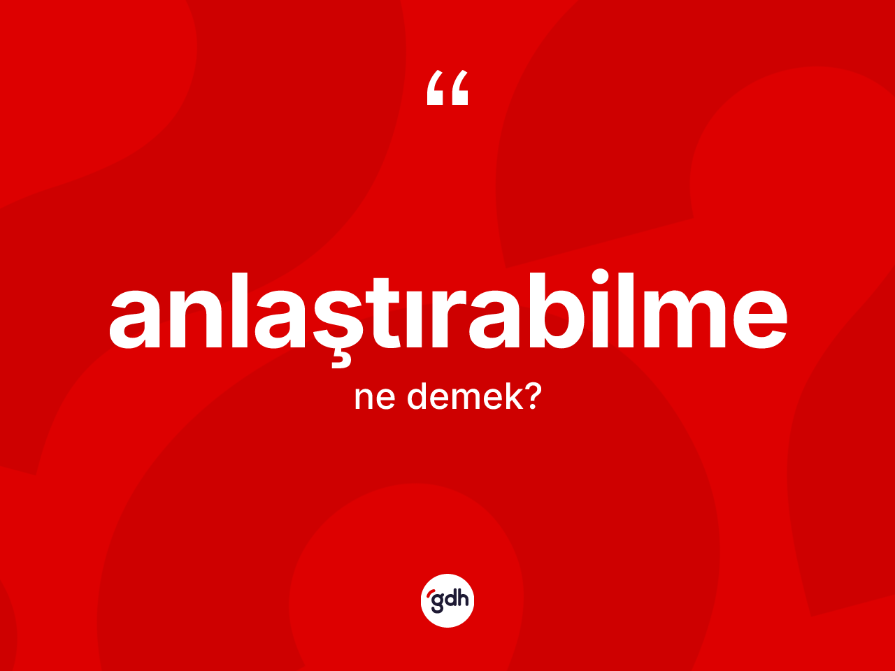 Anlaştırabilme kelimesinin anlamı nedir? Anlaştırabilme kelimesinin kaç farklı anlamı var?