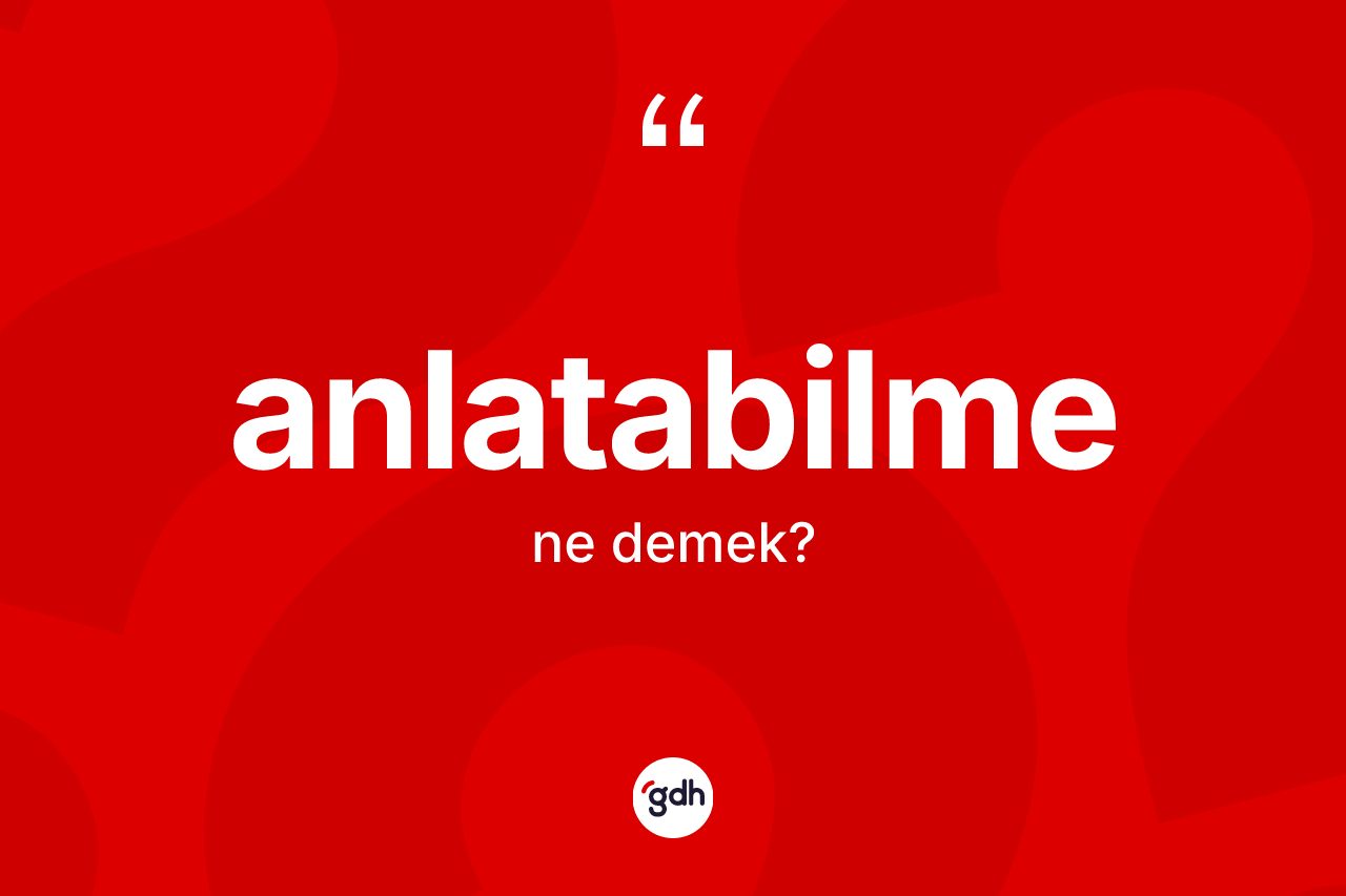 Anlatabilme ne anlama gelir?