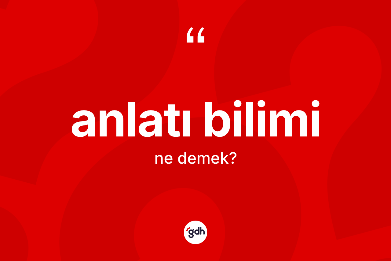 Anlatı bilimi nedir? Anlatı biliminin TDK'ya göre anlamı nedir?