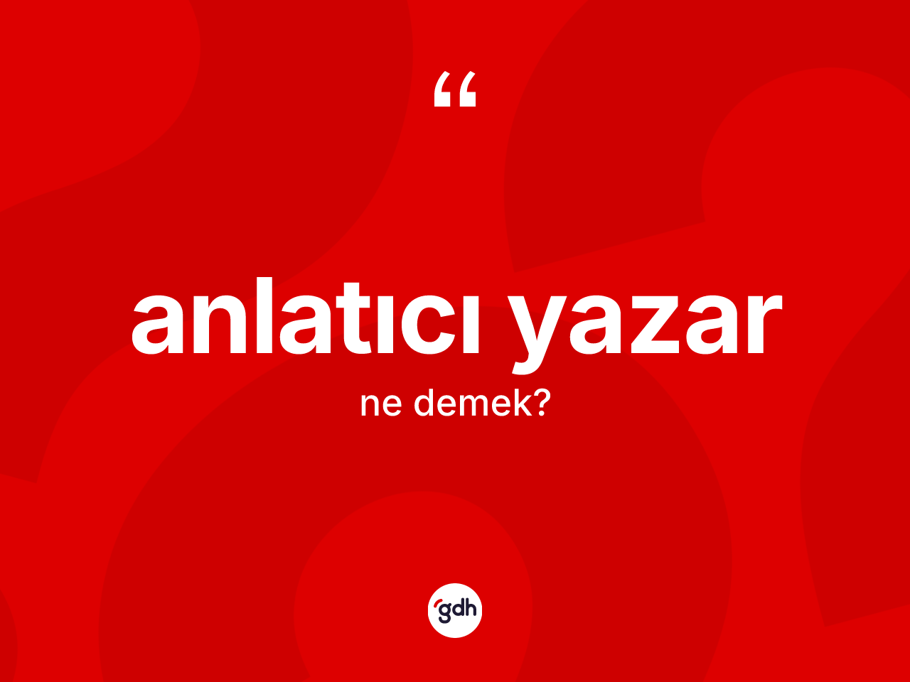 Anlatıcı yazar nedir? Anlatıcı yazarın sözlükteki anlamı nedir?