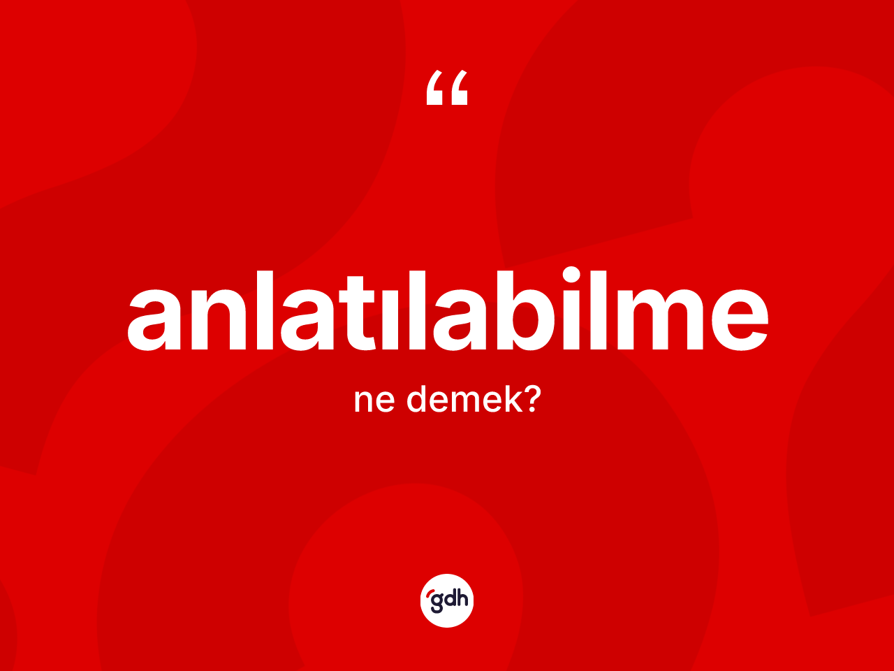 Anlatılabilme kelimesi nedir? Anlatılabilmenin TDK'ya göre anlamı nedir?