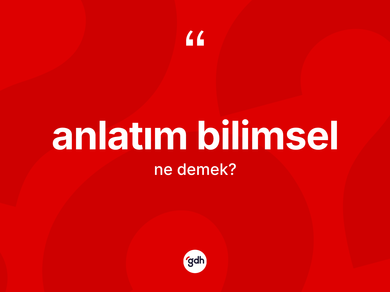 Anlatım bilimsel ne anlama gelir? Anlatım bilimsel kelimesinin TDK anlamı nedir?