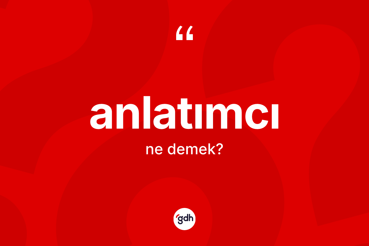 Anlatımcı kelimesinin anlamı nedir?