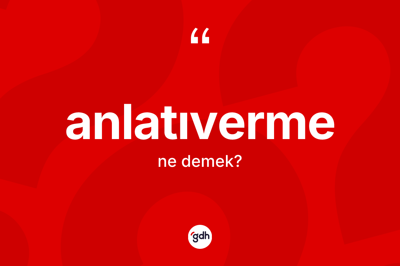 Anlatıverme nedir?