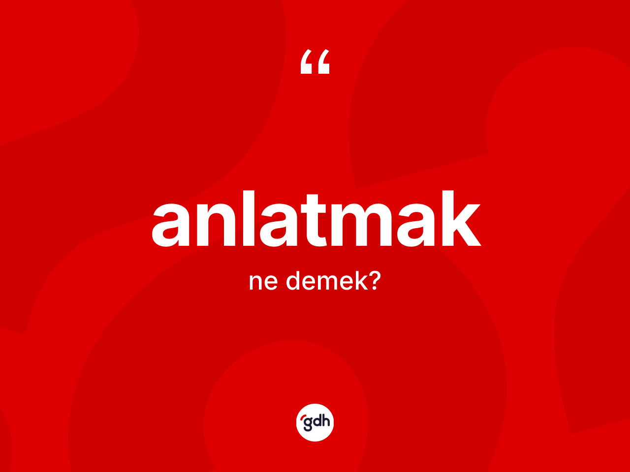 Anlatmak kelimesinin tanımı nedir? Anlatmağın TDK'ya göre anlamı nedir?