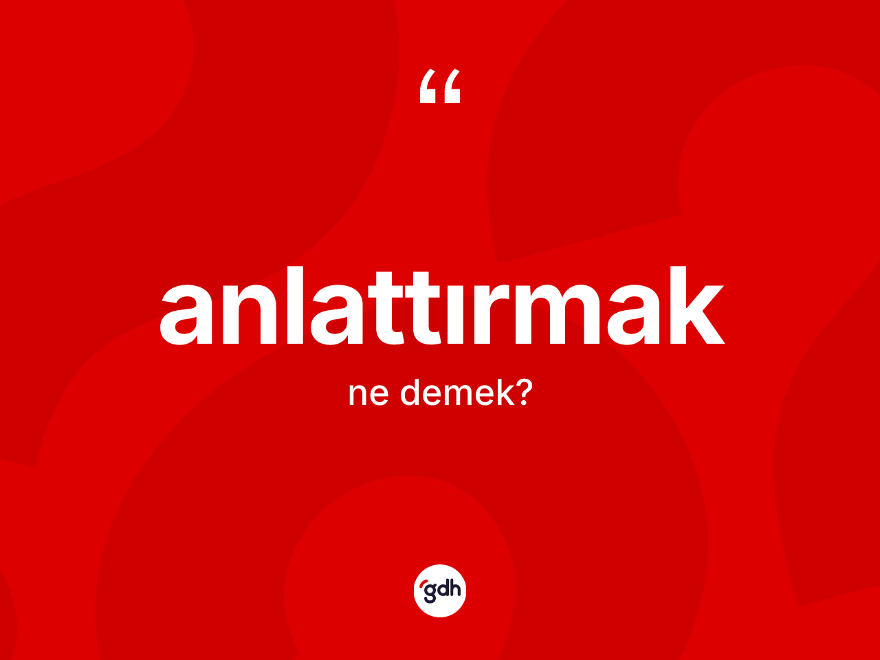 Anlattırmak kelimesinin sözlükteki tanımı nedir? Anlattırmağın kısaca tanımı nedir?