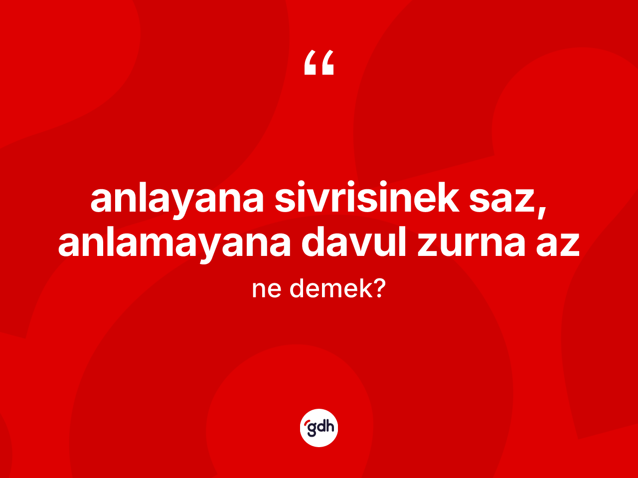 Anlayana sivrisinek saz, anlamayana davul zurna az ifadesinin tanımı nedir? Anlayana sivrisinek saz, anlamayana davul zurna az ifadesinin TDK anlamı nedir?