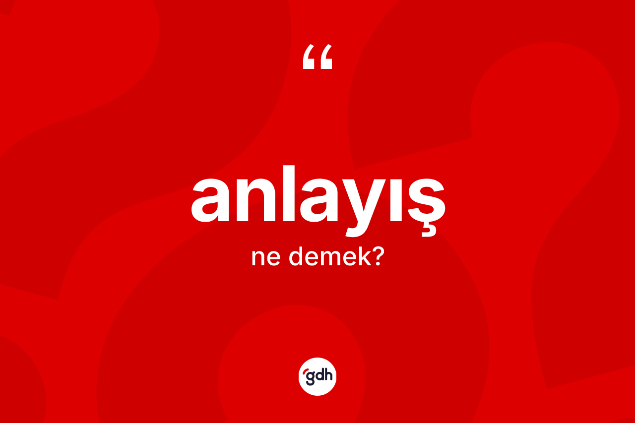 Anlayış kelimesinin tanımı nedir?