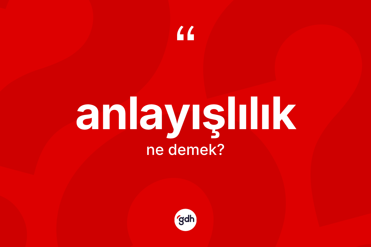 Anlayışlılık kelimesinin anlamı nedir?