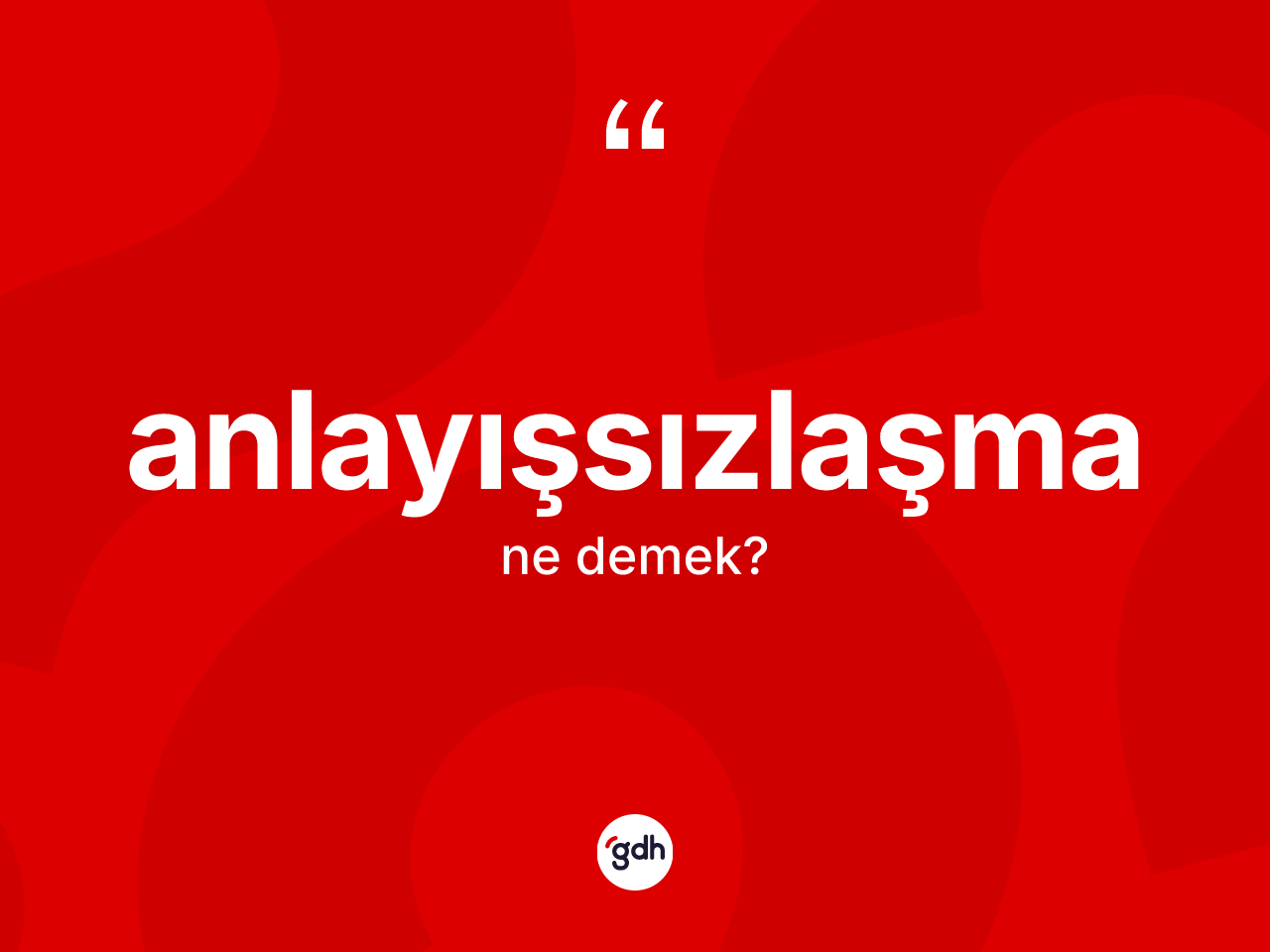 Anlayışsızlaşma kelimesinin anlamı nedir? Anlayışsızlaşma kelimesinin özellikleri nelerdir?