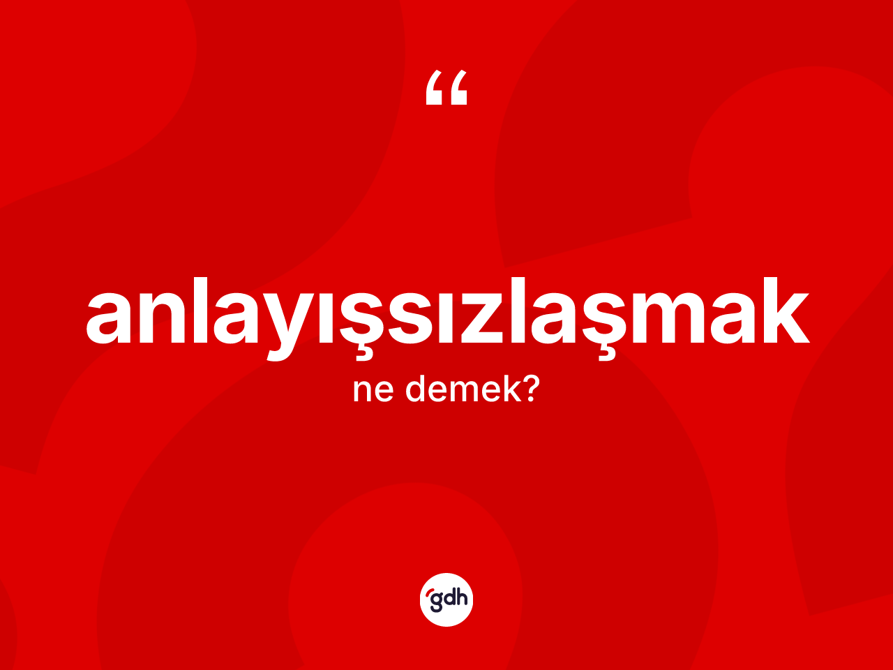 Anlayışsızlaşmak kelimesinin anlamı nedir? Anlayışsızlaşmak kelimesinin özellikleri nelerdir?
