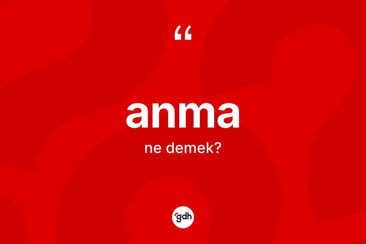 Anma kelimesinin tanımı nedir?