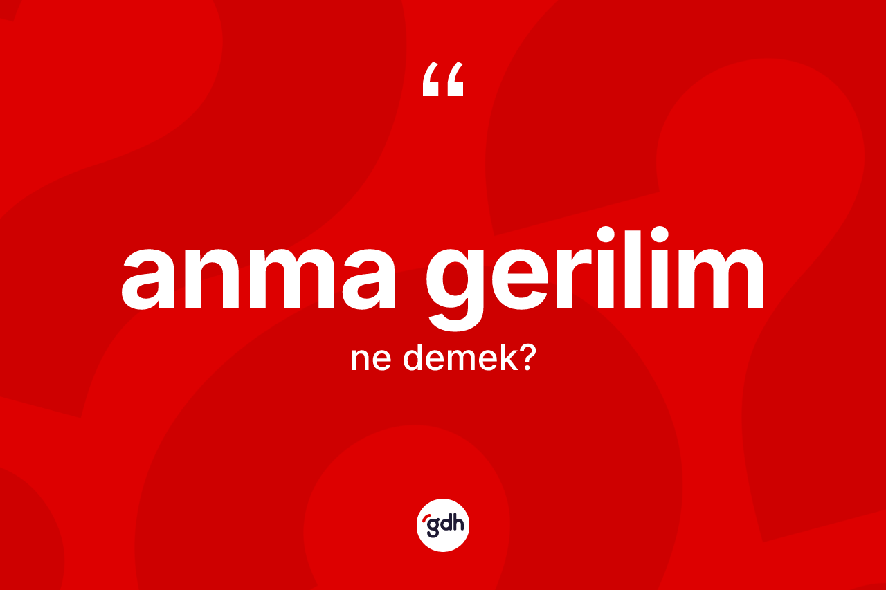 Anma gerilim kelimesinin anlamı nedir? Anma gerilimin TDK'ya göre anlamı nedir?
