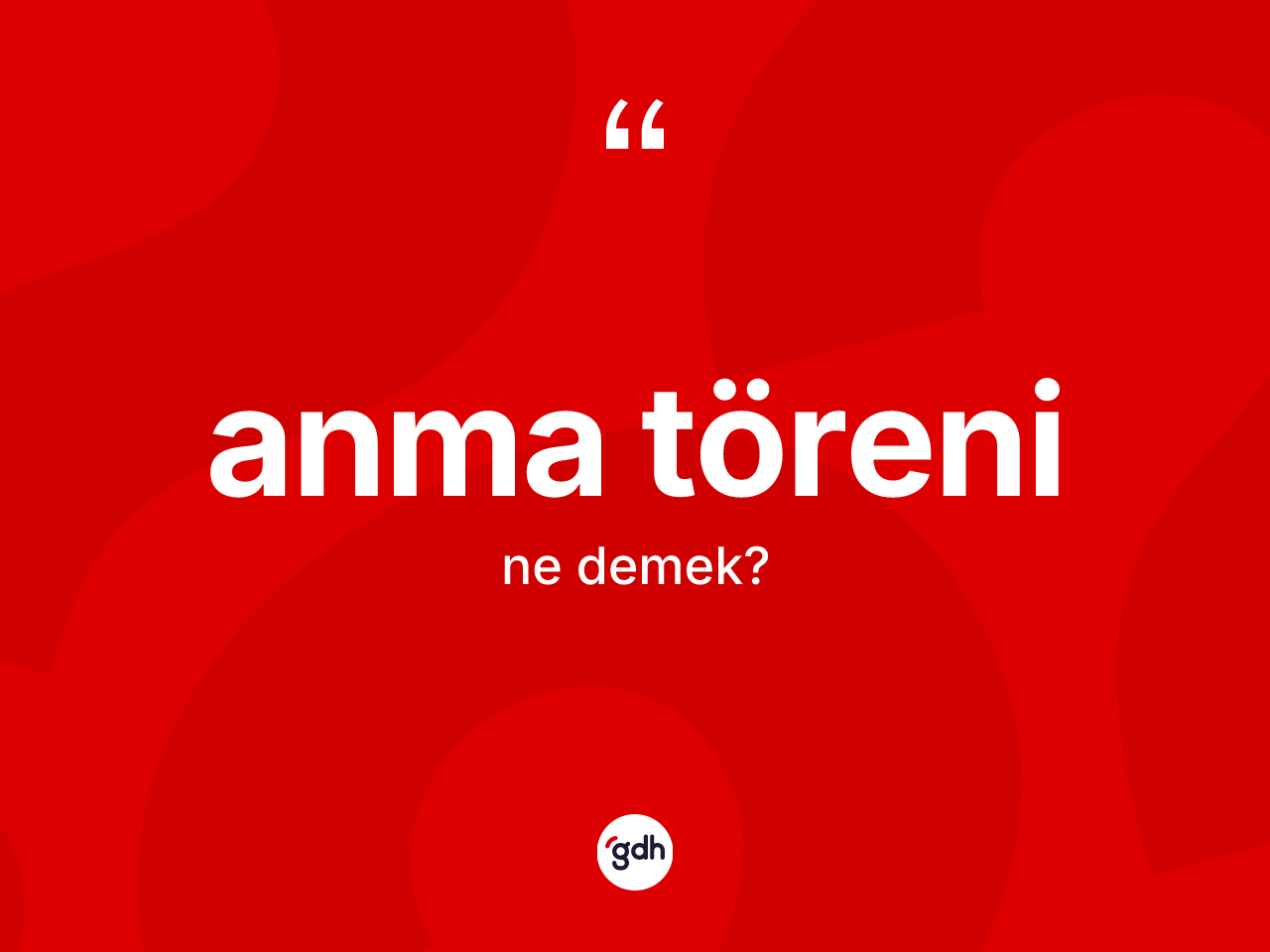 Anma töreni nedir? Anma töreninin sözlükteki anlamı nedir?