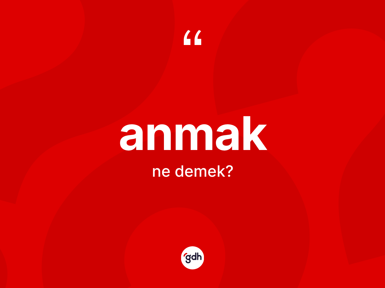 Anmak kelimesi ne anlama gelir? Anmakın TDK'ya göre anlamı nedir?