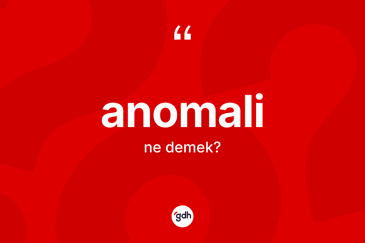 Anomali kelimesinin anlamı nedir? Anomalinin TDK'ya göre anlamı nedir?