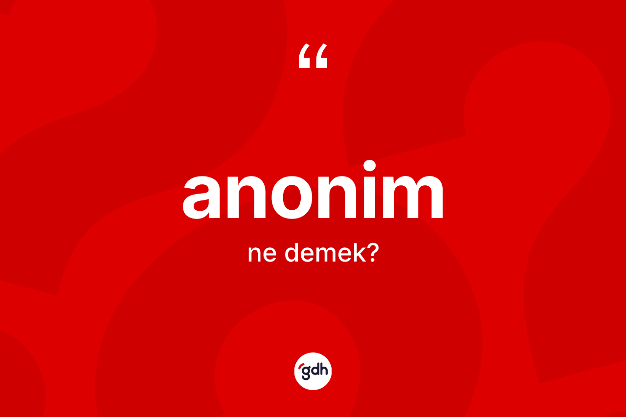 Anonim kelimesi ne anlama gelir?