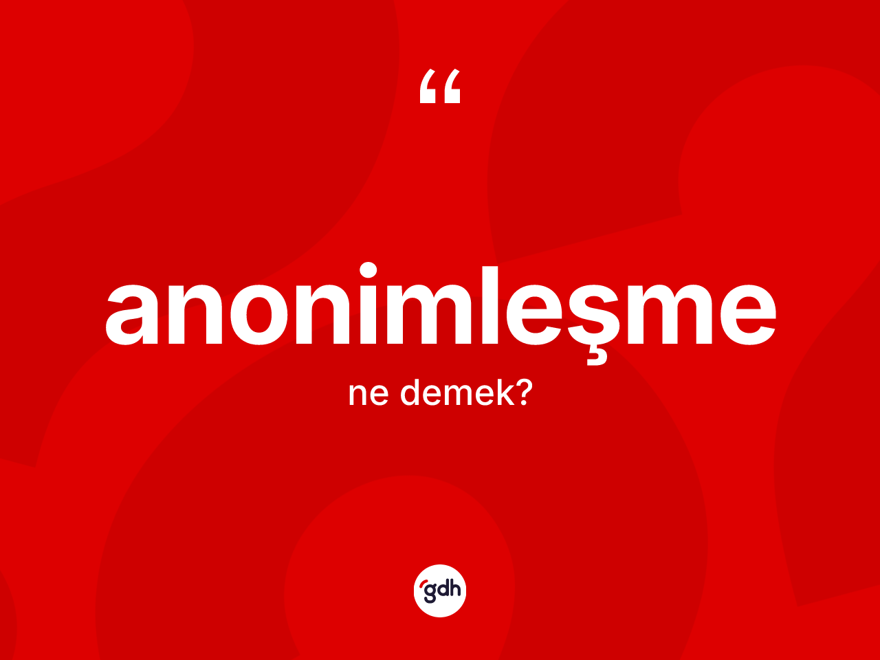 Anonimleşme nedir? Anonimleşme kelimesinin TDK anlamı nedir?