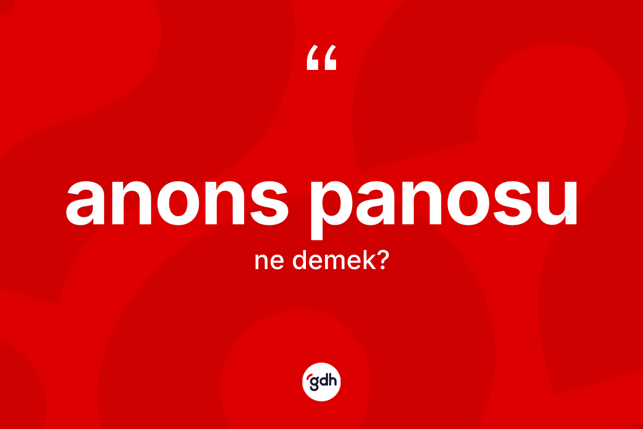 Anons panosu kelimesi ne anlama gelir?