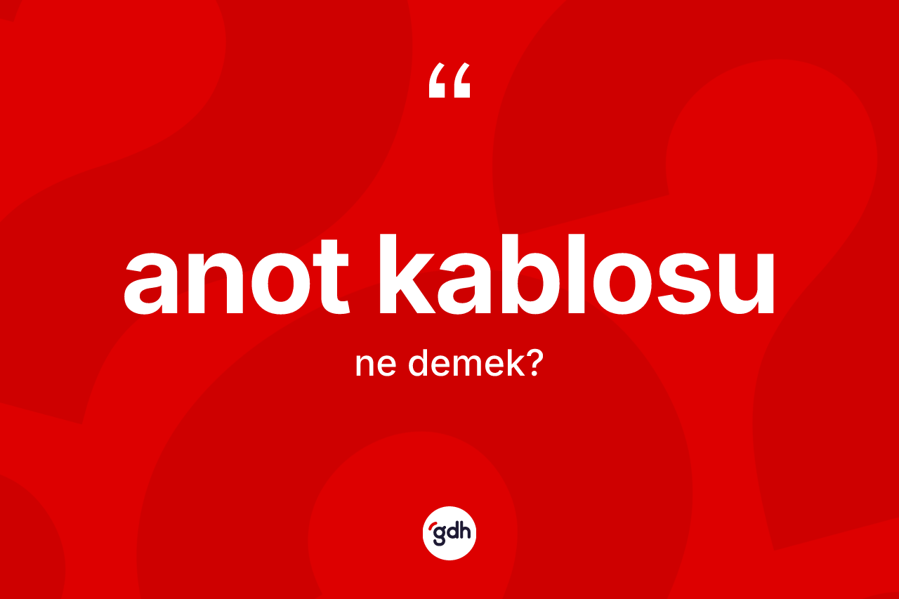 Anot kablosu kelimesinin sözlükteki tanımı nedir? Anot kablosunun TDK'ya göre anlamı nedir?