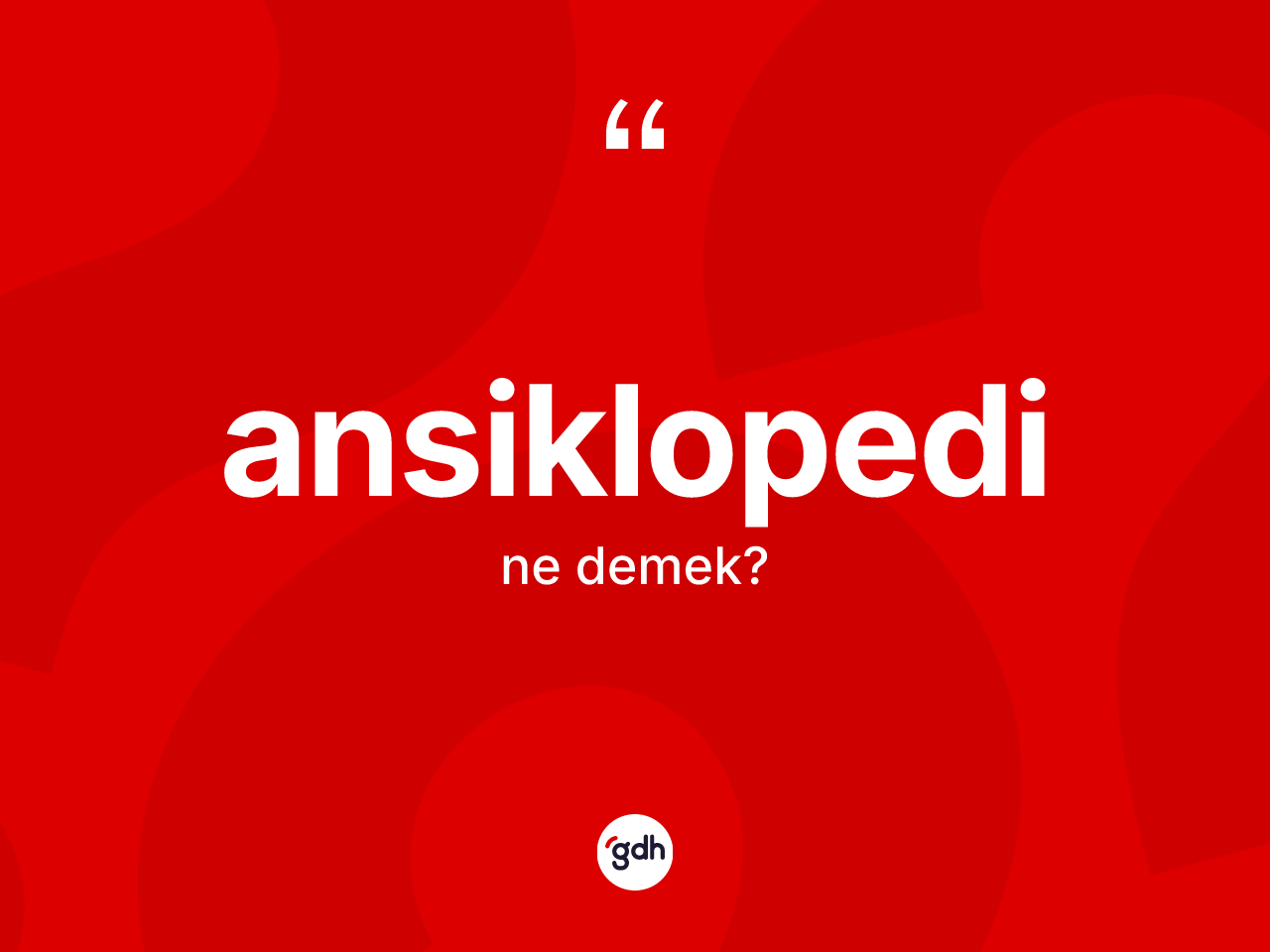 Ansiklopedi kelimesi ne anlama gelir? Ansiklopedinin TDK'ya göre anlamı nedir?
