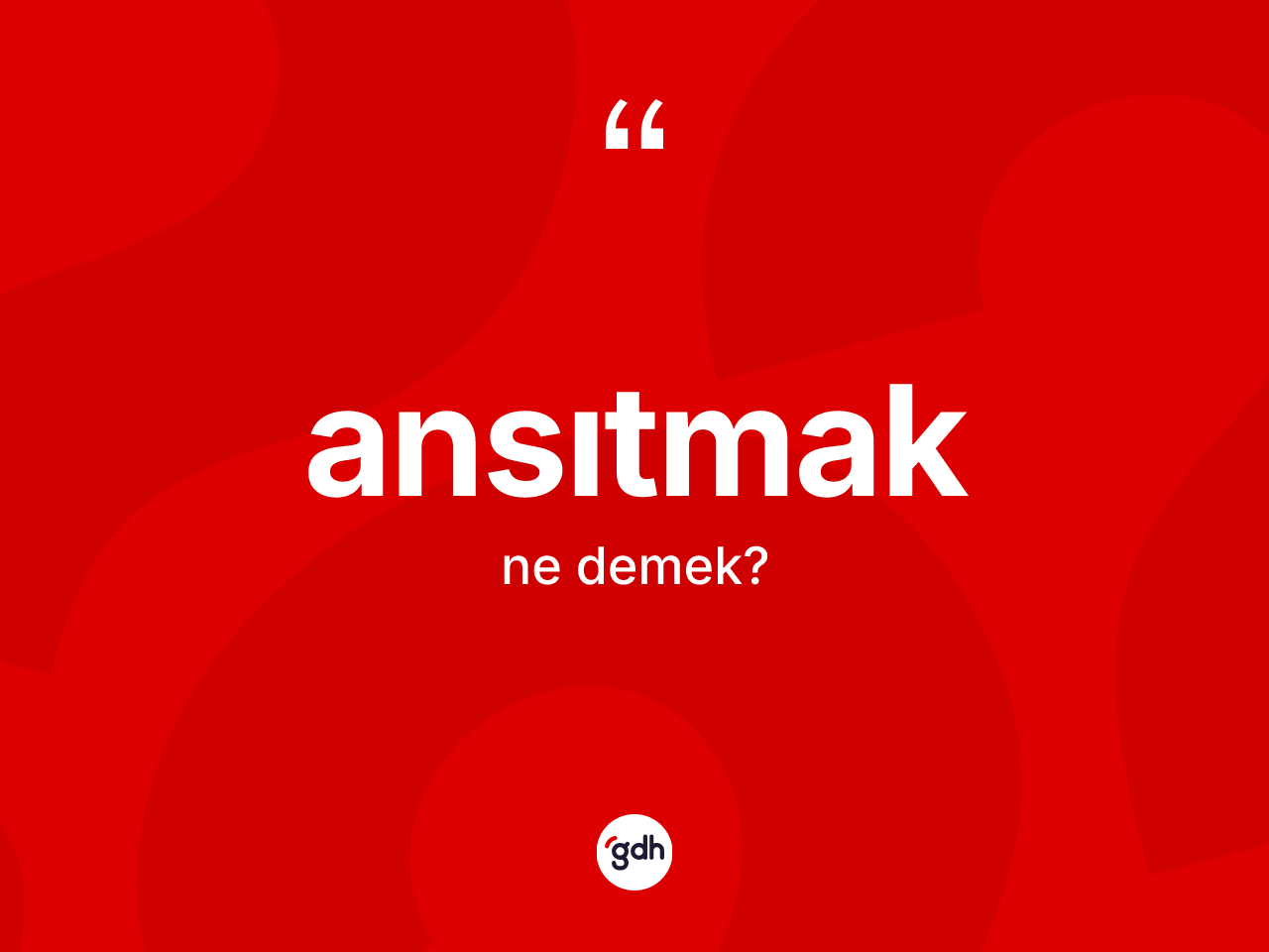 Ansıtmak ne demek? Ansıtmağın sözlükteki anlamı nedir?