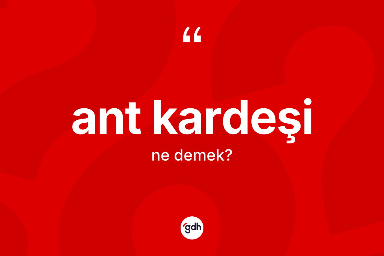 Ant kardeşi ne demek?