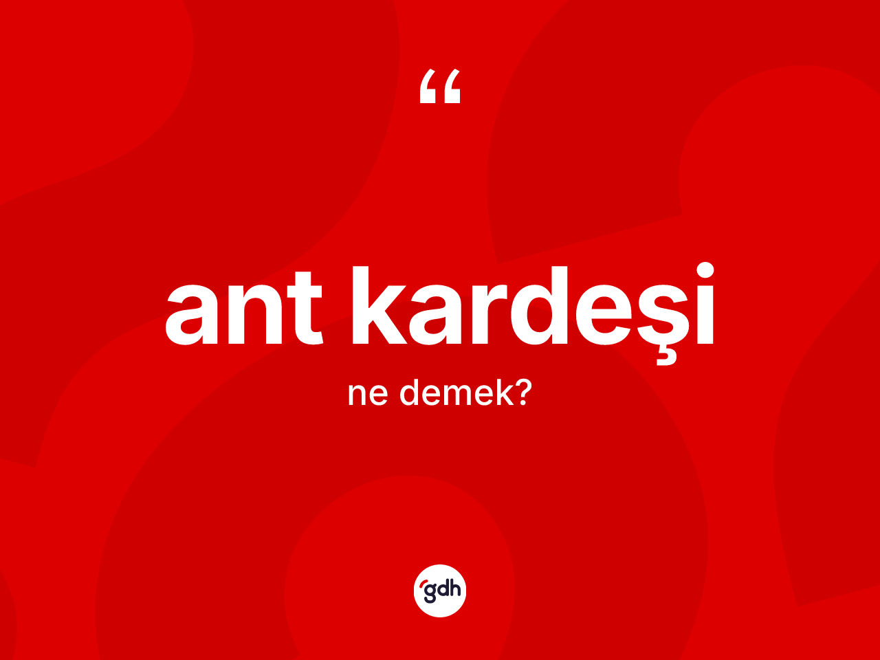 Ant kardeşi ne demek? Ant kardeşi kelimesinin TDK anlamı nedir?