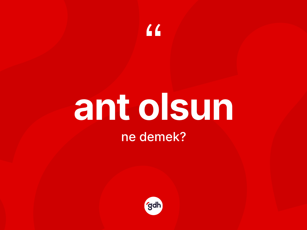 Ant olsun ne anlama gelir? Ant olsun ifadesinin TDK açıklaması nedir?