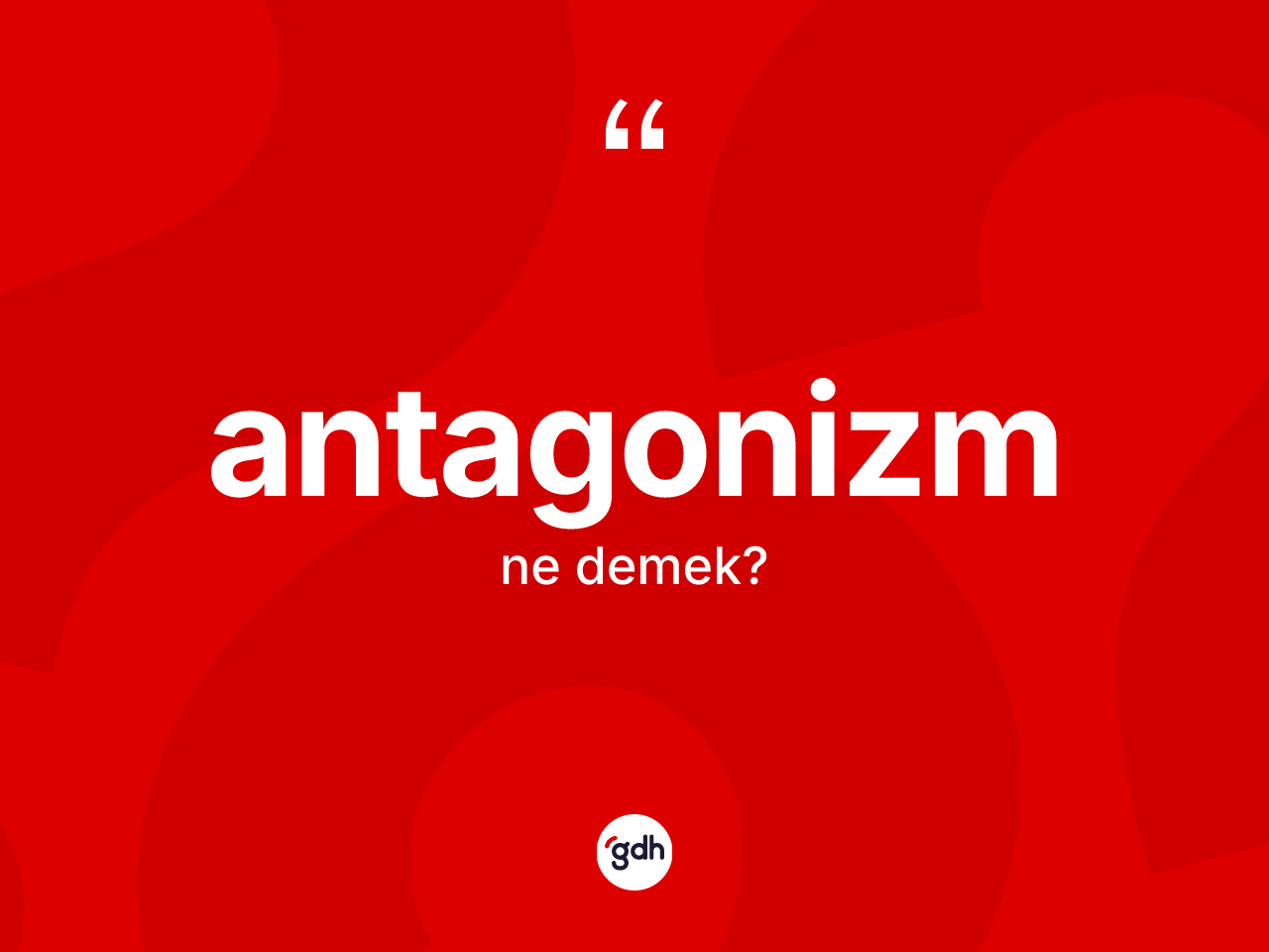 Antagonizm kelimesinin anlamı nedir? Antagonizmin halk arasındaki kullanımı nasıldır?