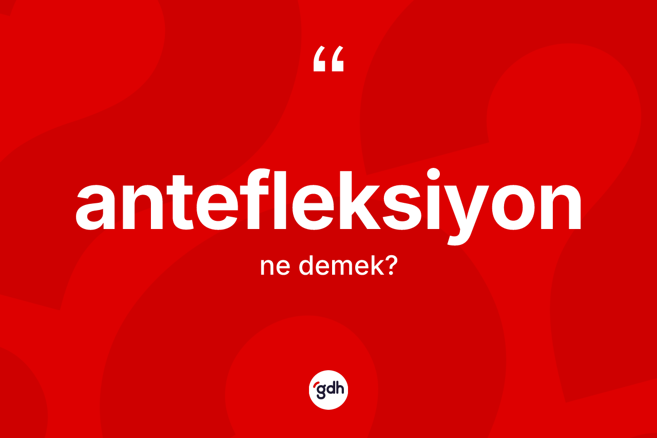 Antefleksiyon kelimesinin tanımı nedir? Antefleksiyon kelimesinin özellikleri nelerdir?