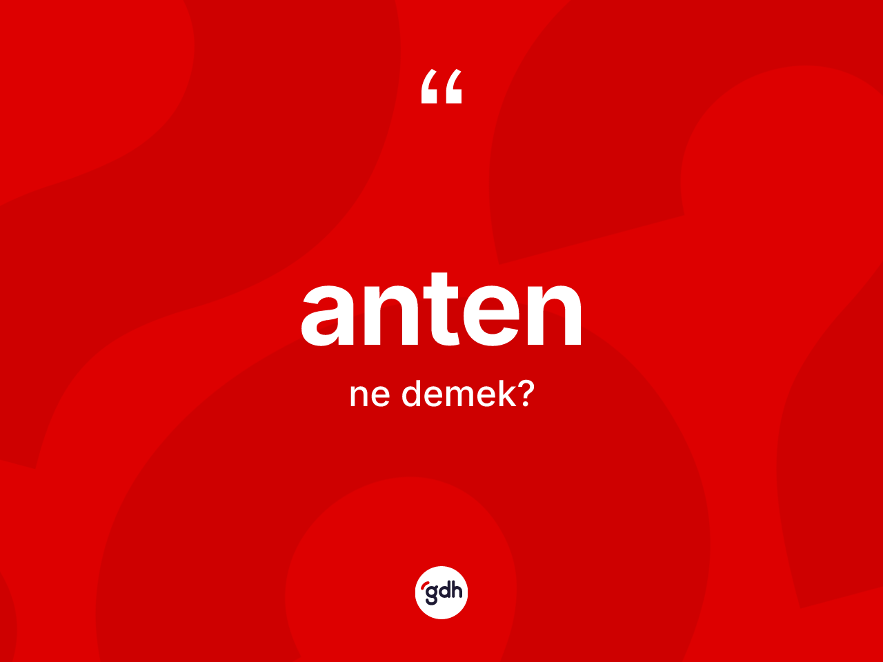 Anten nedir? Anten kelimesinin TDK'ya göre açıklaması nedir?
