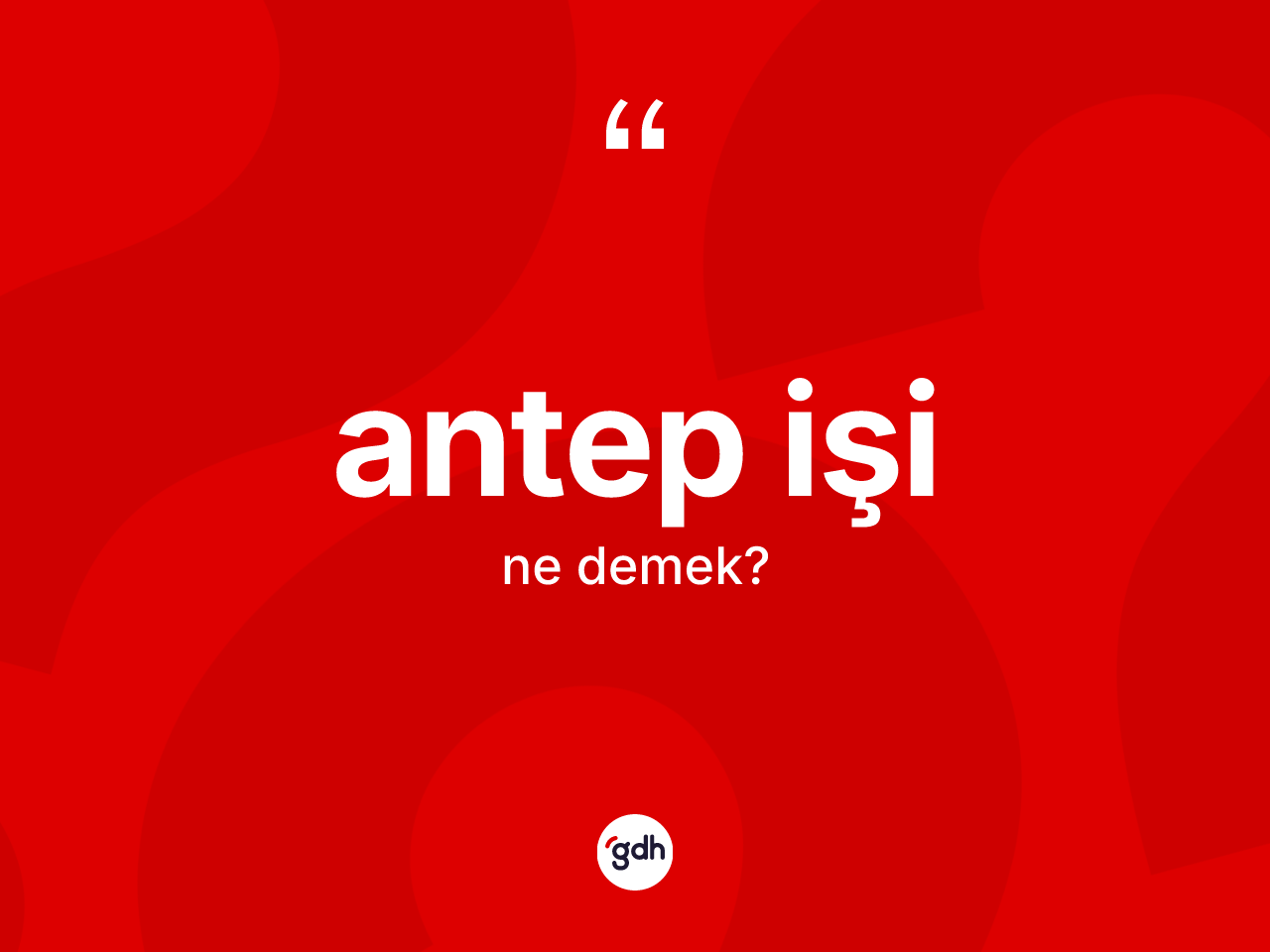 Antep işi kelimesi ne demek? Antep işinin sözlükteki anlamı nedir?