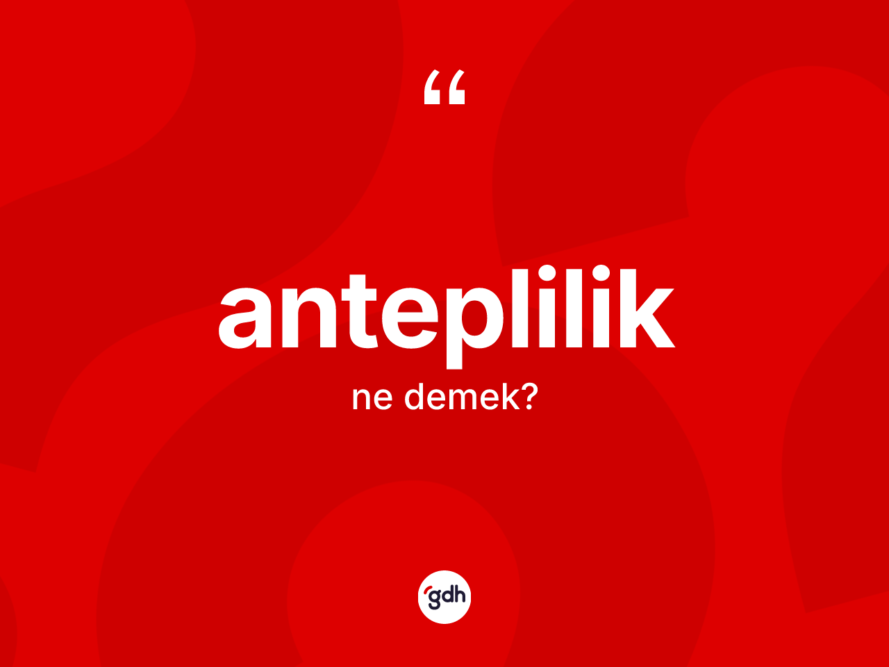 Anteplilik kelimesinin anlamı nedir? Anteplilik'in TDK'ya göre anlamı nedir?