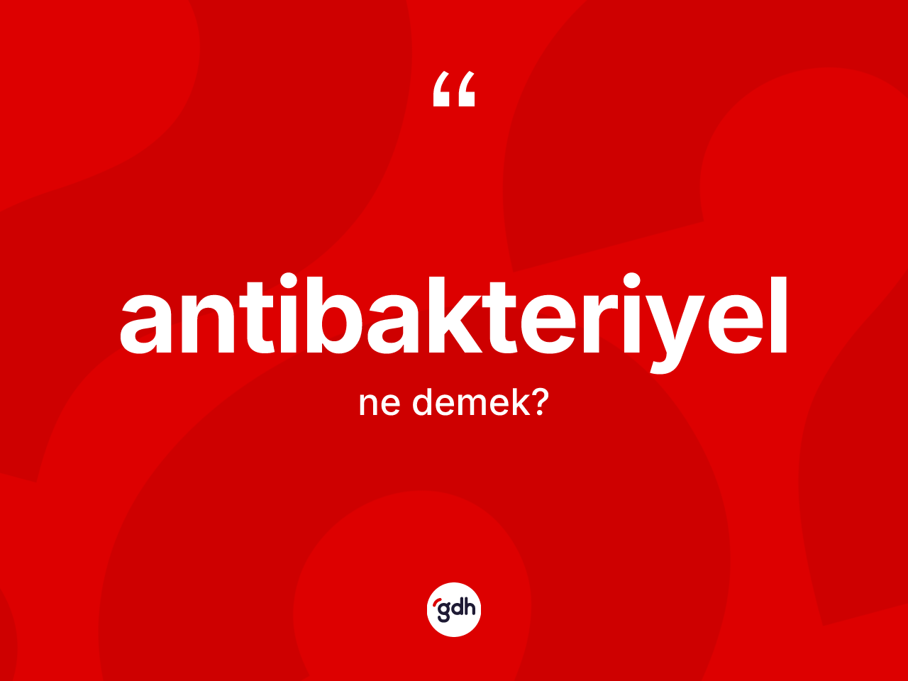 Antibakteriyel kelimesinin anlamı nedir? Antibakteriyelin TDK'ya göre anlamı nedir?