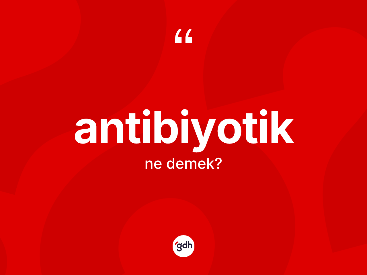 Antibiyotik ne anlama gelir? Antibiyotiğin TDK'ya göre anlamı nedir?