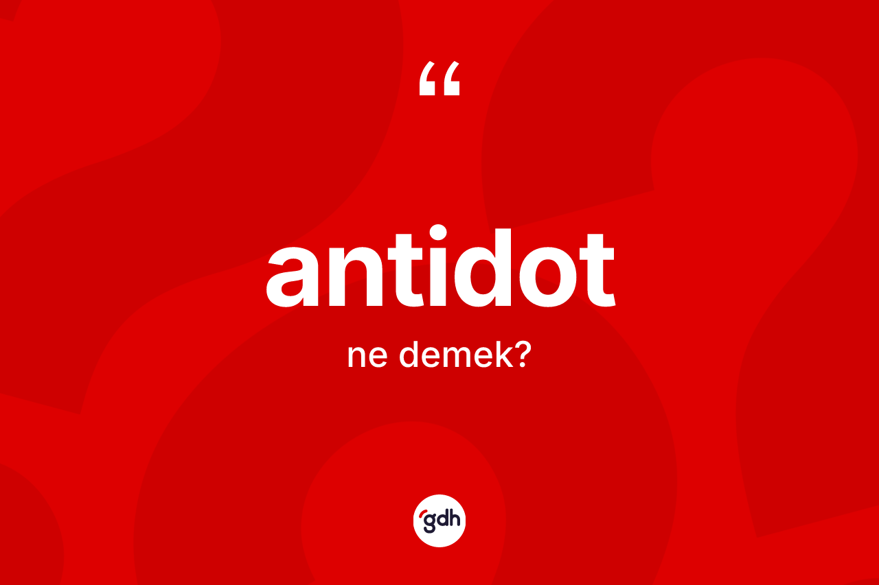 Antidot kelimesinin anlamı nedir? Antidotun TDK'ya göre anlamı nedir?