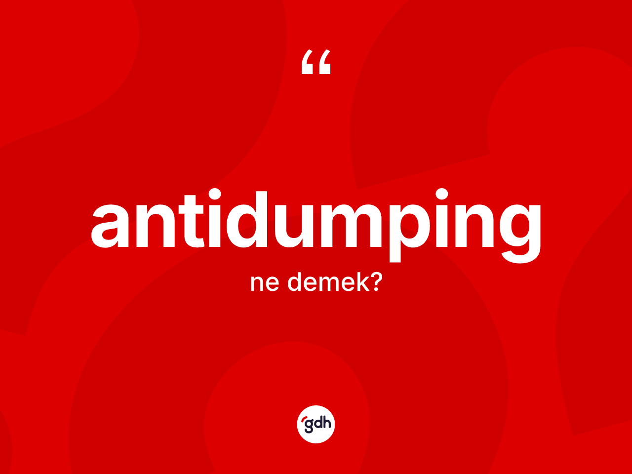 Antidumping kelimesi ne anlama gelir? Antidumpingin kısaca tanımı nedir?