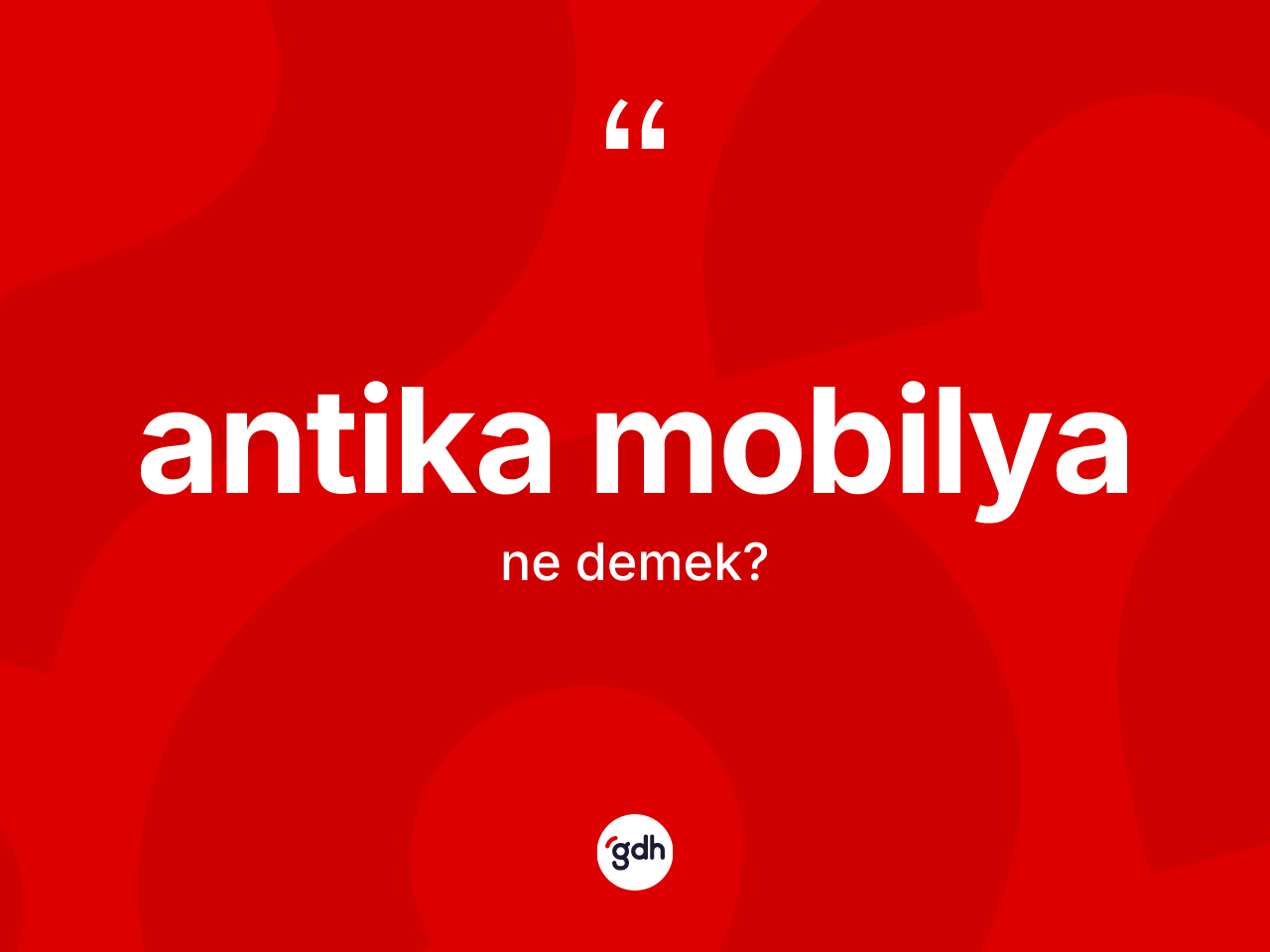 Antika mobilya ne anlama gelir? Antika mobilya kelimesinin TDK'ya göre açıklaması nedir?