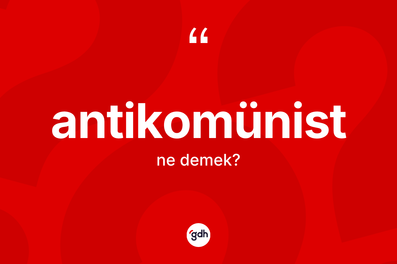 Antikomünist ne anlama gelir?