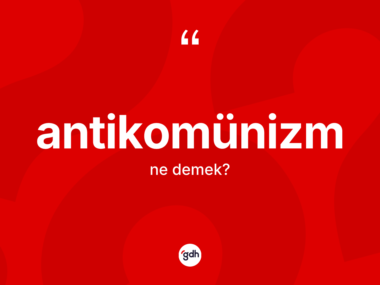 Antikomünizm kelimesinin sözlükteki tanımı nedir? Antikomünizmin halk arasındaki kullanımı nasıldır?